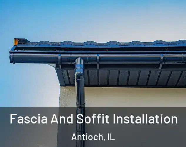  Fascia And Soffit Installation Antioch, IL