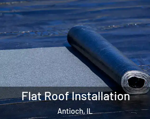  Flat Roof Installation Antioch, IL