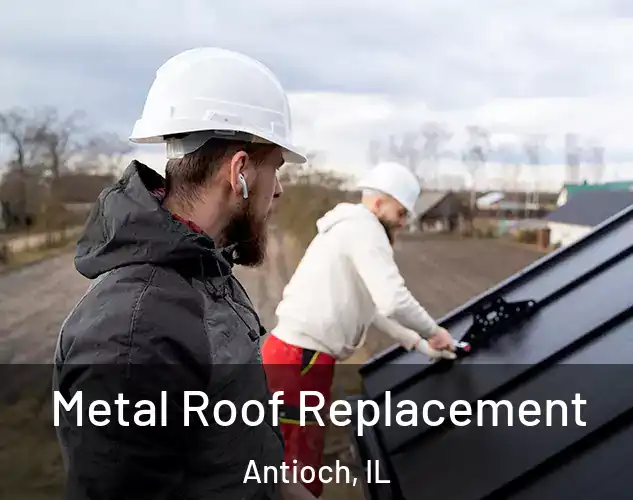  Metal Roof Replacement Antioch, IL