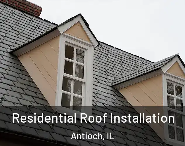 Residential Roof Installation Antioch, IL