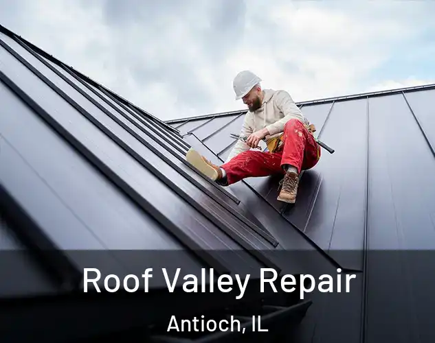  Roof Valley Repair Antioch, IL