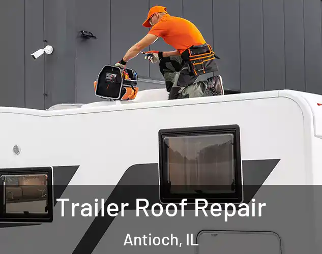  Trailer Roof Repair Antioch, IL
